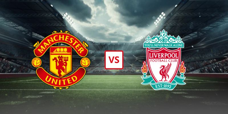 Soi Kèo Manchester United Vs Liverpool 21h30 03/05 - Vòng 35 Ngoại Hạng Anh